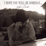 Kyle Clark - I Hope You Will Be Someday... (2025)