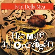 Ivan Della Mea - Ho male all'orologio (1997)