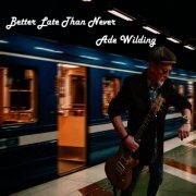 Ade Wilding - Better Late Than Never (2022)