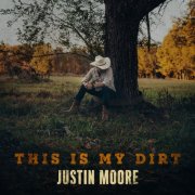 Justin Moore - This Is My Dirt (2024) [Hi-Res]