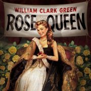 William Clark Green - Rose Queen (2013)