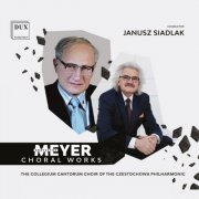 The Collegium Cantorum Choir Of The Czestochowa Philharmonic & Janusz Siadlak - Meyer: Choral Works (2026)