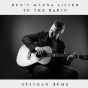 Stephan Hume - Don't Wanna Listen To The Radio (2024)