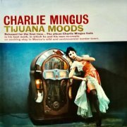 Charlie Mingus - Tijuana Moods Plus! (Remastered) (2021) Hi-Res