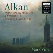 Mark Viner - Alkan: Paraphrases, Marches & Symphonie for Solo Piano, Op. 39 (2021) [Hi-Res]