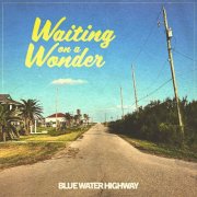Blue Water Highway - Waiting on a Wonder (2025) [Hi-Res]