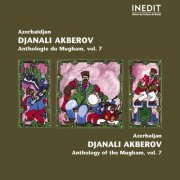 Djanali Akberov - Azerbaïdjan. Anthologie du Mugham/Anthology of Mugham, vol. 7 (2011)