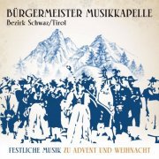 Bürgermeister Musikkapelle Bezirk Schwaz/Tirol - Festliche Musik zu Advent und Weihnacht - 50 Jahre (2021)