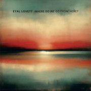 Eyal Lovett - Where Do We Go From Here? (2024)