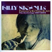 Billy Nicholls - Forever's No Time At All - The Anthology 1967-2004 (2005)