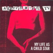 Alternative TV – My Life As A Child Star (1994)