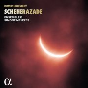 Simone Menezes and Ensemble K - Rimsky-Korsakov: Scheherazade (2024) [Hi-Res]