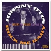 Johnny Otis - Rock Me Baby: The Mercury And Peacock Sides 1951-55 (2007)