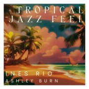 Ines Rio & Ashley Burns - Tropical Jazz Feel (2023) Hi-Res