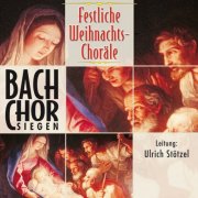 Bach-Chor Siegen, Ulrich Stotzel - Festliche Weihnachtschoräle (1999)