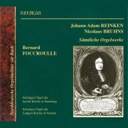 Bernard Foccroulle - Reinken & Bruhns: Sämtliche Orgelwerke (2002)