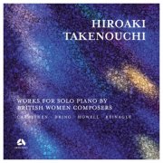 Hiroaki Takenouchi - Carwithen, Dring, Howell & Reinagle: Works for Solo Piano by British Women Composers (2025) [Hi-Res]