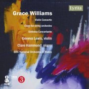 Geneva Lewis, Clare Hammond & BBC National Orchestra Of Wales - G. Williams: Violin Concerto, Elegy for String Orchestra & Sinfonia concertante for Piano & Orchestra (2025)