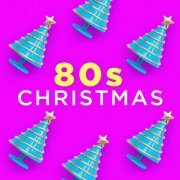 VA - 80s Christmas (Xmas Tunes Made Famous in the Eighties) (2020)