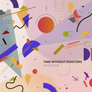 Tangerine - Time Without Disasters (2025)