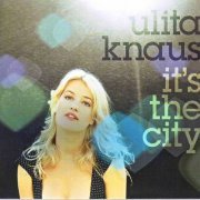 Ulita Knaus - It's the City (2007)