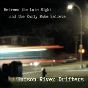 Hudson River Drifters - Between the Late Night and the Early Make Believe (2023)