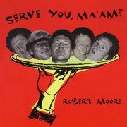 Robert Moore - Serve You, Ma'am? (1997)