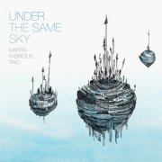 Martin Fabricius Trio - Under the Same Sky (2018) [Hi-Res]