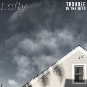 Trouble In The Wind - Lefty (2018)