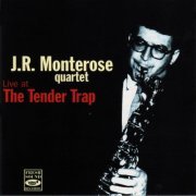 J.R. Monterose Quartet - J.R. Monterose Quartet Live at the Tender Trap, Cedar Rapids, Iowa, 1963 (1993)