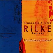 Schönherz & Fleer - Rilke Projekt: Überfließende Himmel (2004/2025)