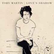 Toby Martin - Love's Shadow (2012)