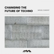 Miguel Dumont - Changing The Future Of Techno (2022)