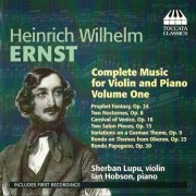 Sherban Lupu, Ian Hobson - Heinrich Wilhelm Ernst: Complete Music for Violin and Piano, Vol. 1 (2011)