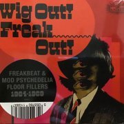 VA - Wig Out! Freak Out! (Freakbeat & Mod Psychedelia Floorfillers 1964-1969) (2023)