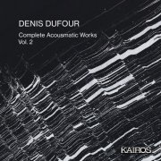 Denis Dufour - Denis Dufour: Complete Acousmatic Works, Vol. 2 (2026) Hi-Res