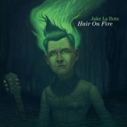 Jake La Botz - Hair On Fire (2022) [.flac 24bit／44.1kHz]