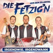 Die Fetzig'n aus dem Zillertal -  Irgendwie, irgendwann (2021)