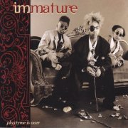 Immature - Playtyme Is Over (1994)