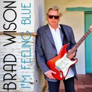 Brad Wilson - I'm Feeling Blue (2022)