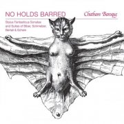 Chatham Baroque - No Holds Barred: Stylus Fantasticus Sonatas and Suites of Biber, Schmelzer, Bertali & Schein (2017)