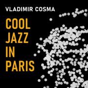 Vladimir Cosma - Cool jazz in Paris (2022)