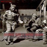 Various Artists - Jailhouse Blues & Murder Ballads (2015)