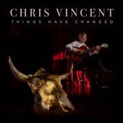 Chris Vincent - Things Have Changed (2024) Hi Res