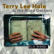 Terry Lee Hale & The Blind Doctors - Old Hand (1999)