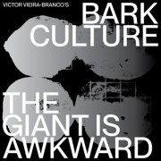 Victor Vieira-Branco's Bark Culture - The Giant Is Awkward (2026)