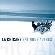 La Chicane - Ent'nous autres (2003)