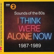 VA - Sounds Of The 80s - I Think Were Alone Now 1987-1989 [3CD] (2019) Lossless