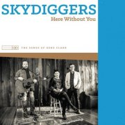 Skydiggers - Here Without You - The Songs of Gene Clark (2016)