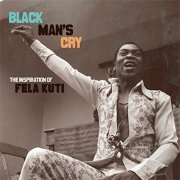 Various artists - Black Man’s Cry: The Influence and Inspiration of Fela Kuti (2010)